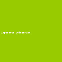 Imposante Leinen-Uhr