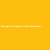 Besorgniserregende Stahl-Unterhose