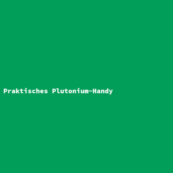 Praktisches Plutonium-Handy