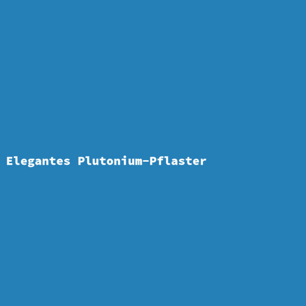 Elegantes Plutonium-Pflaster