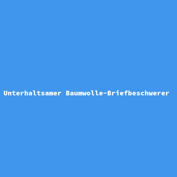 Unterhaltsamer Baumwolle-Briefbeschwerer