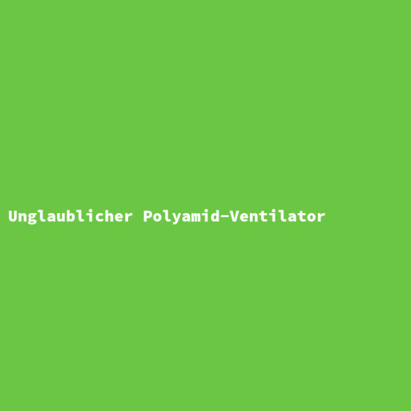 Unglaublicher Polyamid-Ventilator