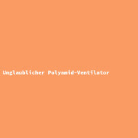 Unglaublicher Polyamid-Ventilator