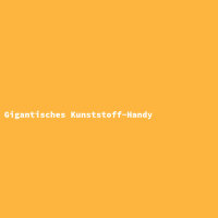 Gigantisches Kunststoff-Handy